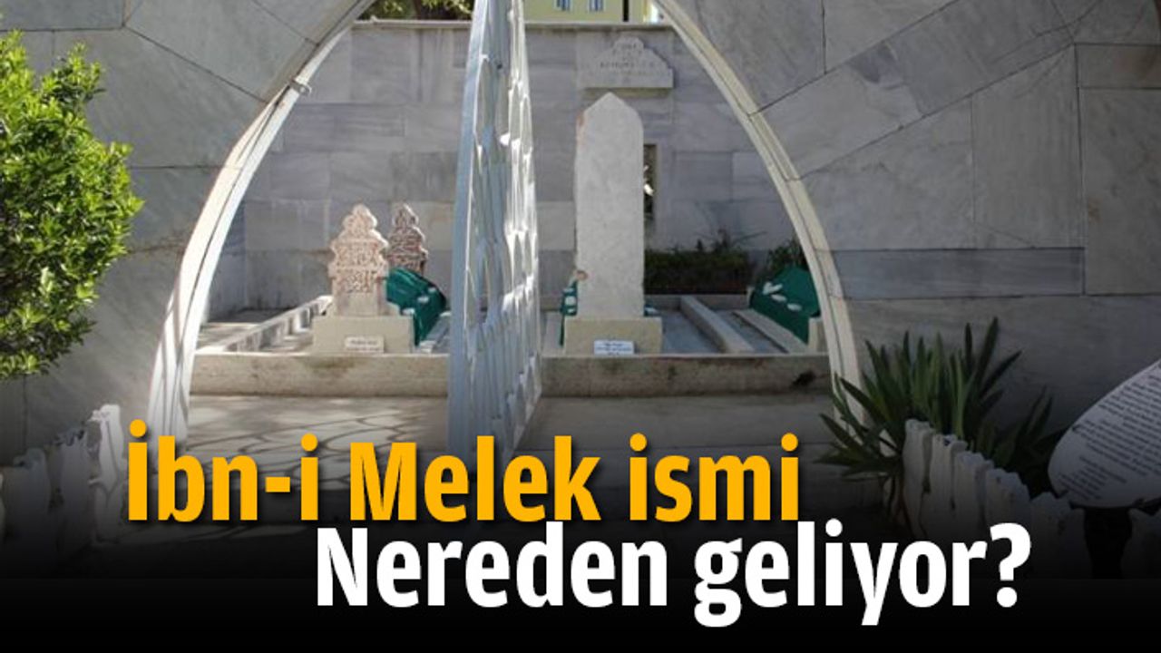 İbn-i Melek ismi nereden geliyor?