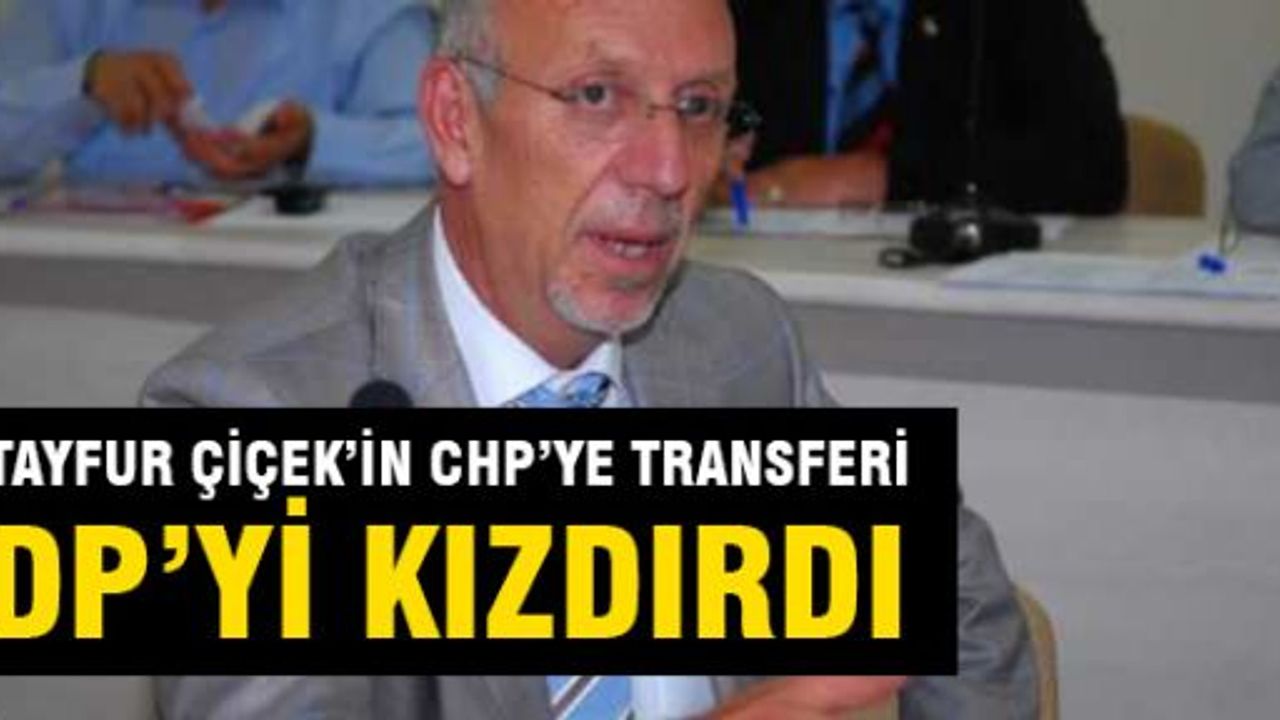 Tayfur Çiçek'in CHP'ye transferi, DP'yi kızdırdı