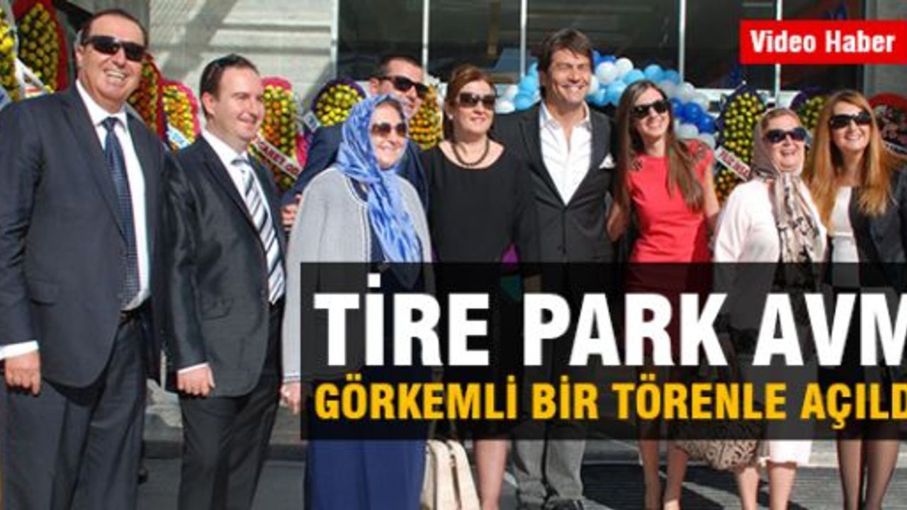 Tire Park AVM, görkemli bir törenle açıldı