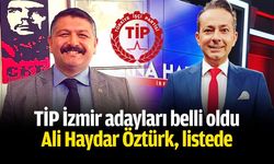 TİP'in İzmir Milletvekili adayları belirlendi