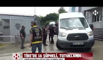 Gözaltına alınan 16 şüpheli tutuklandı