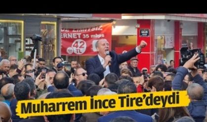 Muharrem İnce, Tire’yi ziyaret etti