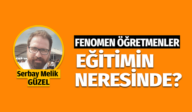 Fenomen öğretmenler eğitimin neresinde?