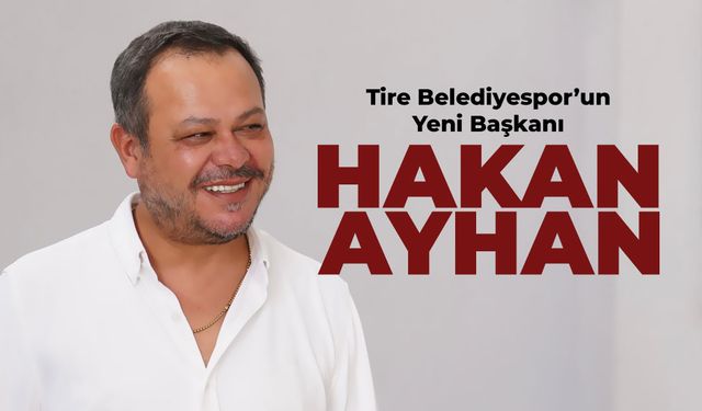 Tire Belediyespor’da köklü değişim: Başkan, Hakan Ayhan oldu