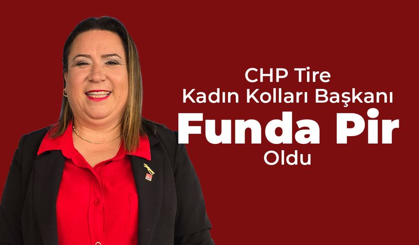 CHP’de Kadın Kolları Başkanı Funda Pir oldu